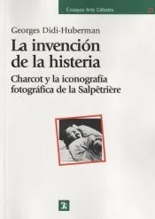 La invención de la histeria : Charcot y la iconografía fotográfica de la Salpêtrière