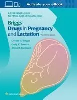 Briggs Drugs in Pregnancy and Lactation: A Reference Guide to Fetal and Neonatal Risk