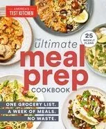 The Ultimate Meal-Prep Cookbook: One Grocery List. a Week of Meals. No Waste