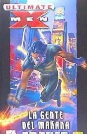 ULTIMATE X-MEN. LA GENTE DEL MAÑANA