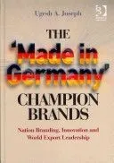 The 'made in Germany' Champion Brands: Nation Branding, Innovation and World Export Leadership