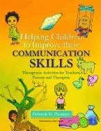 Helping Children to Improve Their Communication Skills: Therapeutic Activities for Teachers, Parents and Therapists