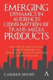 Emerging Dynamics in Audiences' Consumption of Trans-Media Products: The Cases of Mad Men and Game of Thrones as a Comparative Study Between Italy and