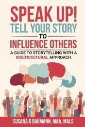 SPEAK UP! Tell your Story to Influence Others - A Guide to Storytelling with a Multicultural Approach