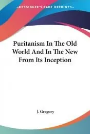 Puritanism in the Old World and In The N