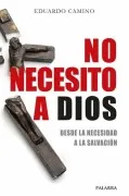 No Necesito A Dios. Desde La Necesidad A La Salvacion