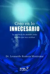 Creo en lo innecesario: La urgencia de atender justo aquello que nos ocultan