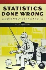 Statistics Done Wrong: The Woefully Complete Guide