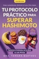 Tu protocolo práctico para superar Hashimoto: Una estrategia natural de 90 días con +60 recetas, planes alimentarios y cambios de estilo de vida para