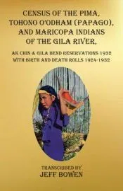 Census of the Pima, Tohono O’odham (Papago), and Maricopa Indians of the Gila River, Ak Chin & Gila Bend Reservations 1932