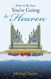 How to Be Sure You’Re Going to Heaven