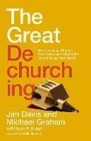 The Great Dechurching: Who's Leaving, Why Are They Going, and What Will It Take to Bring Them Back?