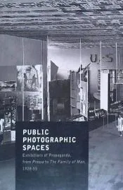 Public Photographic Spaces : propaganda exhibitions from Pressa to The Family of Man, 1928-1955