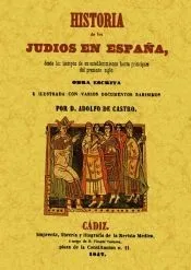 Historia de los Judios en España desde los tiempos de su establecimiento hasta principios del presente siglo