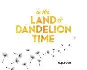 In the Land of Dandelion Time