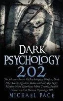 Dark Psychology 202: The Advance Secrets of Psychological Warfare, Dark Nlp, Dark Cognitive Behavioral Therapy, Super Manipulation, Kamikaz