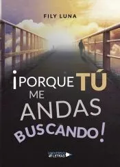 ¡PORQUE TÚ ME ANDAS BUSCANDO!