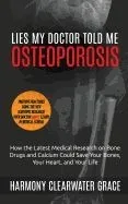 Lies My Doctor Told Me: Osteoporosis: How the Latest Medical Research on Bone Drugs and Calcium Could Save Your Bones, Your Heart, and Your Li
