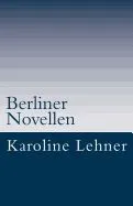 Berliner Novellen: Kurze Geschichten