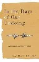 In the Days of Our Undoing: September - November 2020