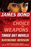 James Bond: Choice of Weapons: Three 007 Novels