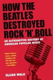 How the Beatles Destroyed Rock ’n’ Roll