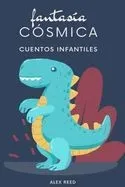 Fantasía Cósmica: Cuentos infantiles para hacer volar la imaginación