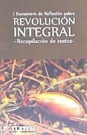I Encuentro de Reflexion Sobre Revolucion Integral: Recopilacion de Textos