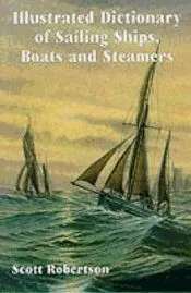 Illustrated Dictionary of Sailing Ships, Boats and Steamers