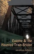 Eugene and the Haunted Train Bridge