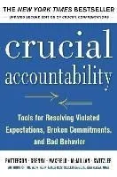 Crucial Accountability: Tools for Resolving Violated Expectations, Broken Commitments, and Bad Behavior, Second Edition (Hc)