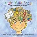 Train Your Brain: Five FUNdaMENTALS for Focusing