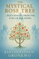 The Mystical Rose Tree: Holy Rosary From the Eyes of the Popes