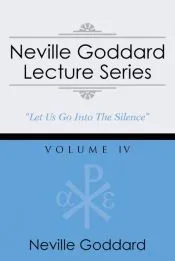Neville Goddard Lecture Series, Volume IV