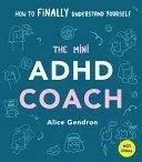 The Mini ADHD Coach: Tools and Support to Make Life Easier--A Visual Guide