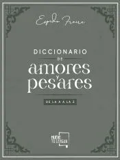 Diccionario de Amores y Pesares de la A a la Z