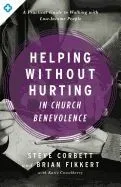 Helping Without Hurting in Church Benevolence: A Practical Guide to Walking with Low-Income People