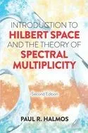Introduction to Hilbert Space and the Theory of Spectral Multiplicity: Second Edition
