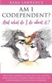 AM I CODEPENDENT? And What Do I Do About It?