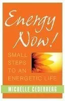 Energy Now!: Small Steps to an Energetic Life