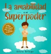 La Amabilidad Es Mi Superpoder: Un Libro Para Niños Sobre La Empatía E