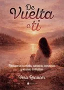 De Vuelta A Ti. Recupera Tu Vida Sana Tu Mente Y Vuelve A Brilla R