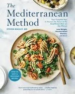 The Mediterranean Method: Your Complete Plan to Harness the Power of the Healthiest Diet on the Planet -- Lose Weight, Prevent Heart Disease, an