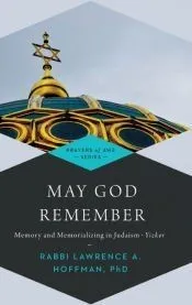 May God Remember Yizkor: Memory and Memorializing in Judaism