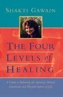 The Four Levels of Healing: A Guide to Balancing the Spiritual, Mental, Emotional, and Physical Aspects of Life