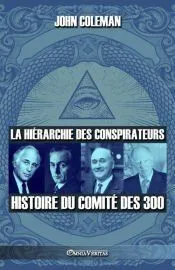 La hiérarchie des conspirateurs: Histoire du comité des 300