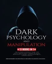 Dark Psychology and Manipulation: 13 Books in 1: How to Analyze & Influence People, NLP Secrets, Hypnosis, Body Language, Persuasion, Mind Control Tec