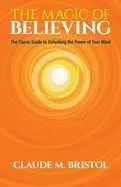 The Magic of Believing: The Classic Guide to Unlocking the Power of Your Mind