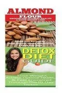 Almond: Detox Diet: Gluten Free Recipes for Celiac Disease, Wheat Free & Paleo Free; Detox Cleanse Diet to Lose Belly Fat & In