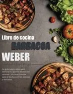 Libro de cocina barbacoa Weber: La guía paso a paso para dominar su parrilla Weber con recetas y técnicas básicas para la barbacoa más sabrosa y delic